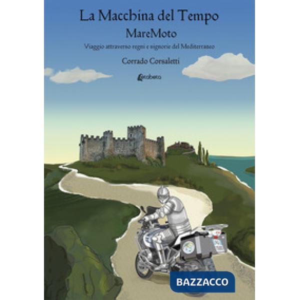 Macchina del tempo MareMoto. Viaggio attraverso regni e signorie del Mediterraneo (La)