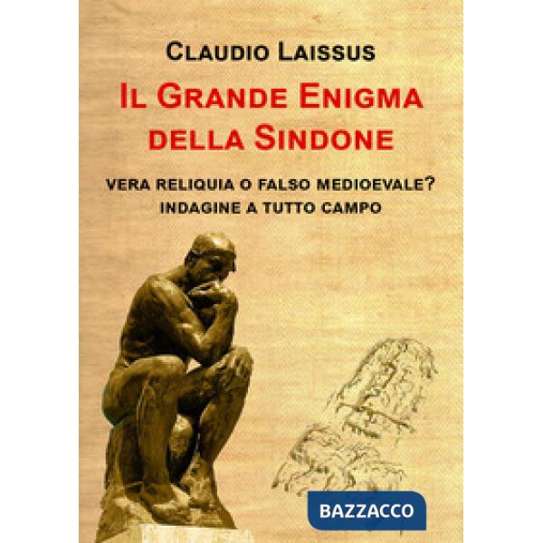 Grande enigma della sindone. Vera reliquia o falso medioevale? Indagine a tutto campo (Il)
