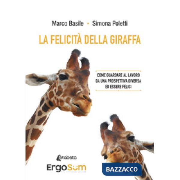 Felicità della giraffa. Come guardare al lavoro da una prospettiva diversa ed essere felici (La)