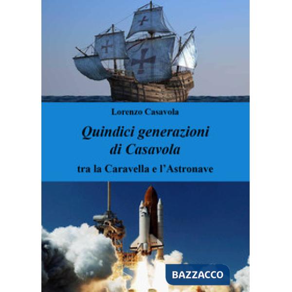 Quindici generazioni di Casavola. Tra la caravella e l'astronave