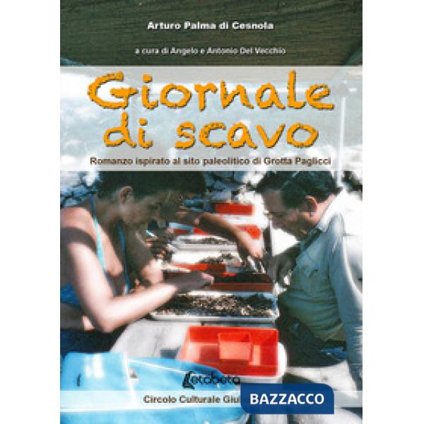 Giornate di scavo. Romanzo ispirato al sito paleolitico di Grotta Paglicci