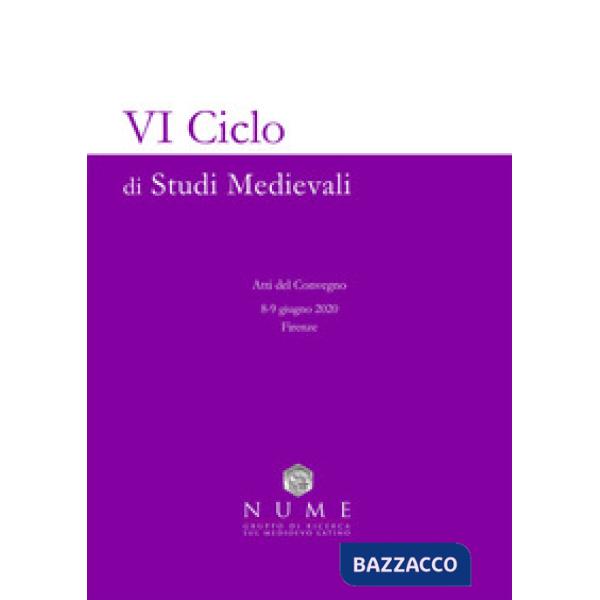 VI Ciclo di Studi medievali. Atti del convegno (Firenze, 8-9 giugno 2020)