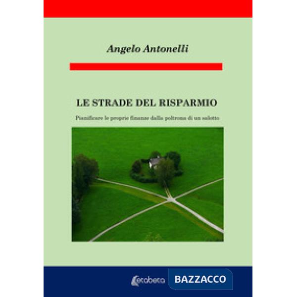Strade del risparmio. Pianificare le proprie finanze dalla poltrona di un salotto (Le)