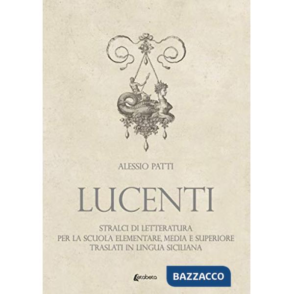 Lucenti. Stralci di letteratura per la scuola elementare, media e superiore traslati in lingua siciliana