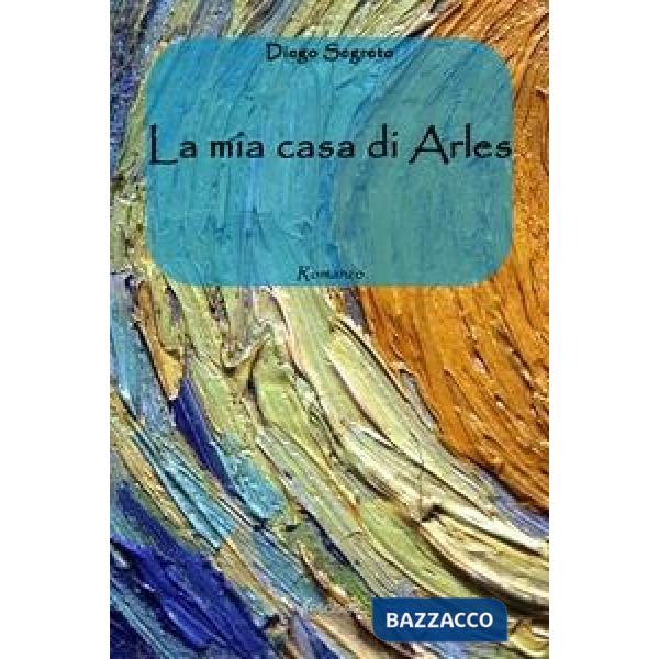 Mia casa di Arles (La)