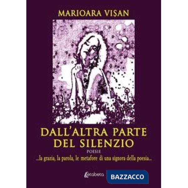 Dall'altra parte del silenzio. ...la grazia, la parola, le metafore di una signora della poesia...