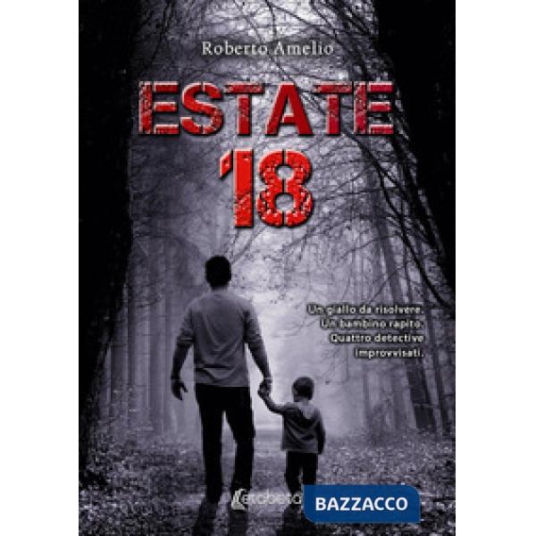 Estate 18. Un giallo da risolvere. Un bambino rapito. Quattro detective improvvisati