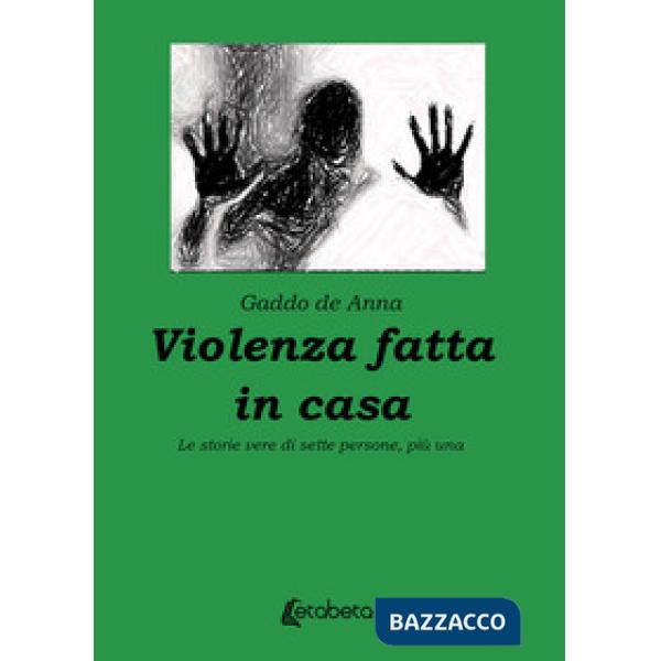 Violenza fatta in casa. Le storie vere di sette persone, più una