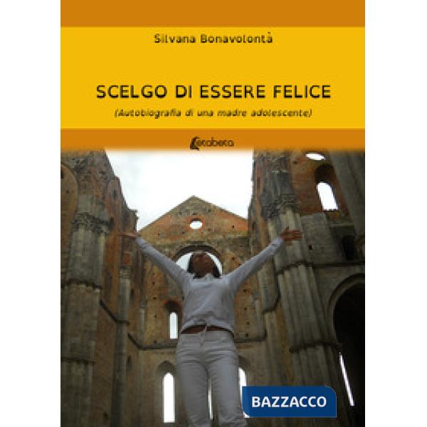 Scelgo di essere felice. Autobiografia di una mamma adolescente