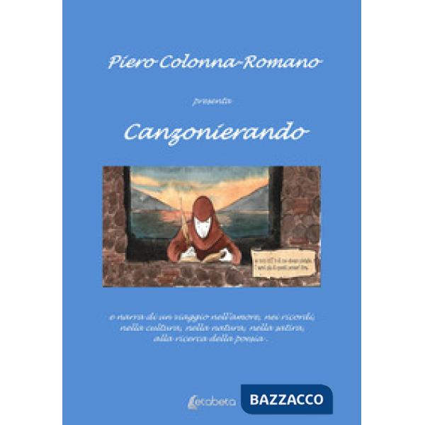 Canzonierando. Un viaggio nell'amore, nei ricordi, nella cultura, nella natura, nella satira, alla ricerca della poesia