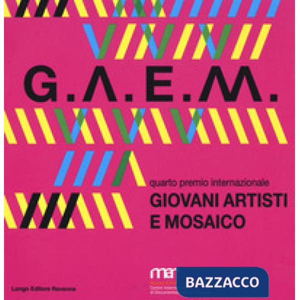 GAEM 2017. Giovani artisti e mosaico quarto premio internazionale. Catalogo della mostra (Ravenna, 7 ottobre-26 novembre 2017). 