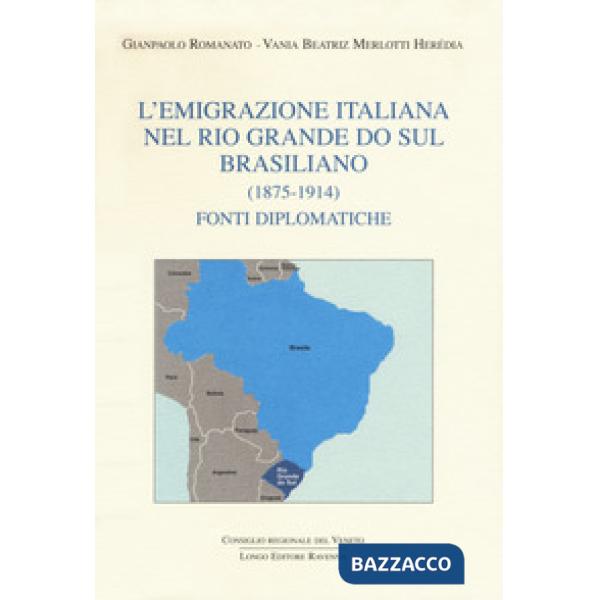 Emigrazione italiana nel Rio Grande do Sul brasiliano (1875-1914). Fonti diplomatiche (L')