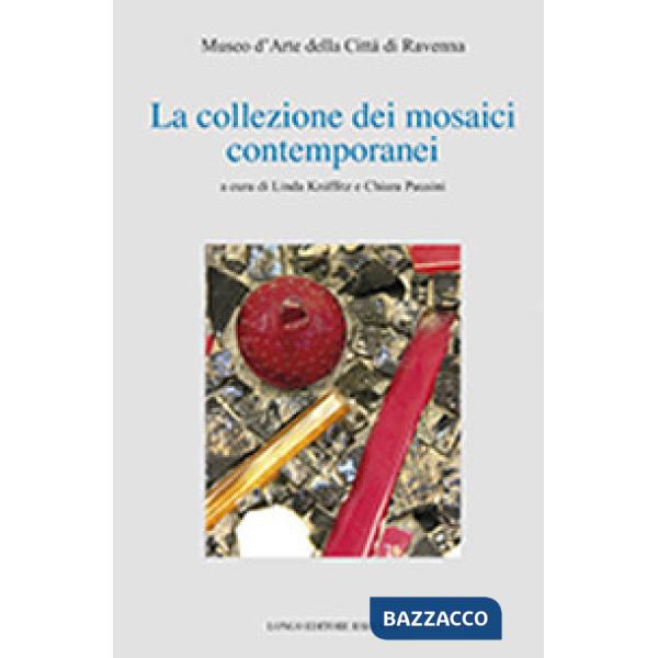 Collezione dei mosaici contemporanei. Museo d'arte della città di Ravenna. Ediz.