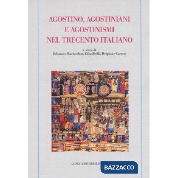 Agostino, agostiniani e agostinismi nel Trecento italiano