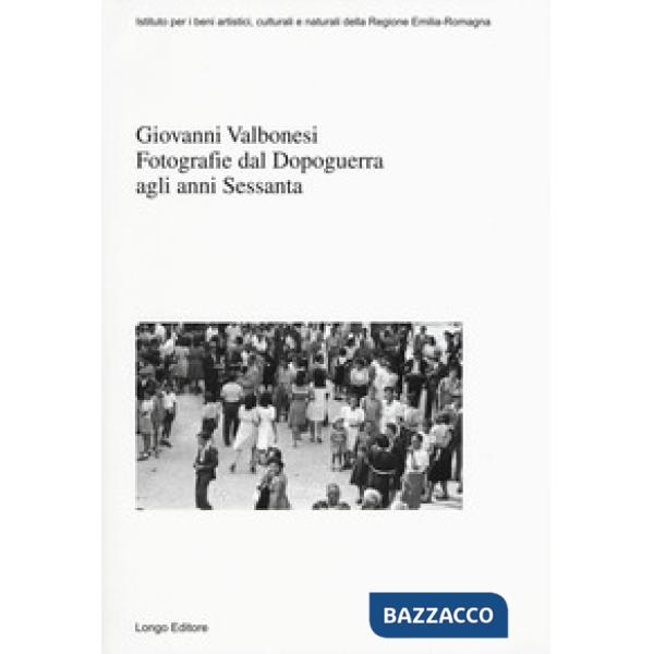 Giovanni Valbonesi. Fotografie dal Dopoguerra agli anni Sessanta