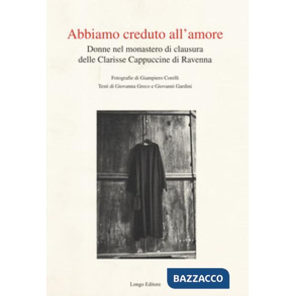 Abbiamo creduto all'amore. Donne nel monastero di clausura delle Clarisse Cappuc