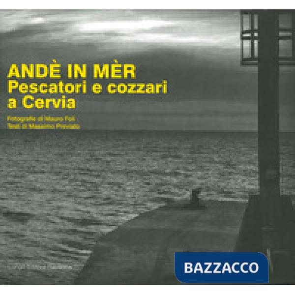 Andè in mèr. Pescatori e cozzari a Cervia