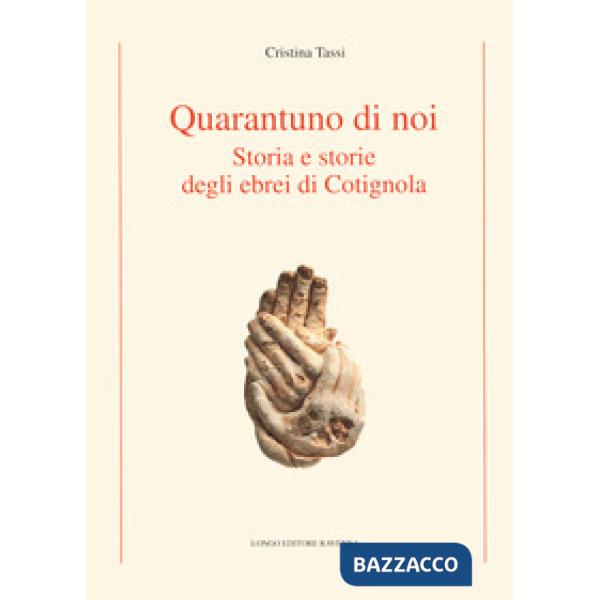 Quarantuno di noi. Storia e storie degli ebrei di Cotignola