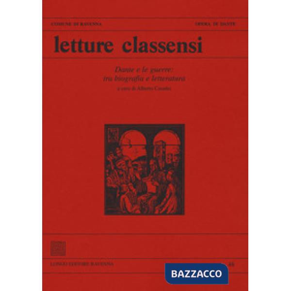 Letture classensi. Studi danteschi. Vol. 48: Dante e le guerre: tra biografia e letteratura