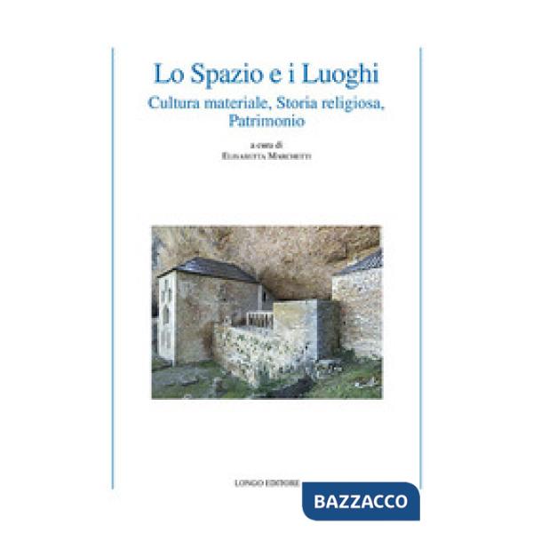 Spazio e i luoghi. Cultura materiale, storia religiosa, patrimonio (Lo)