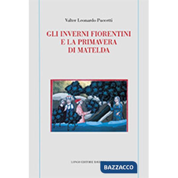 Inverni fiorentini e la primavera di Matelda (Gli)