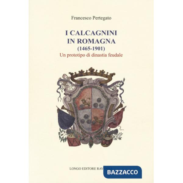 Calcagnini in Romagna (1465-1901). Un prototipo di dinastia feudale (I)