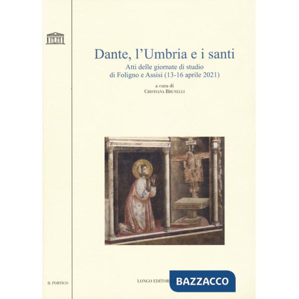 Dante, l'Umbria e i santi. Atti delle giornate di studio di Foligno e Assisi (13-16 aprile 2021)