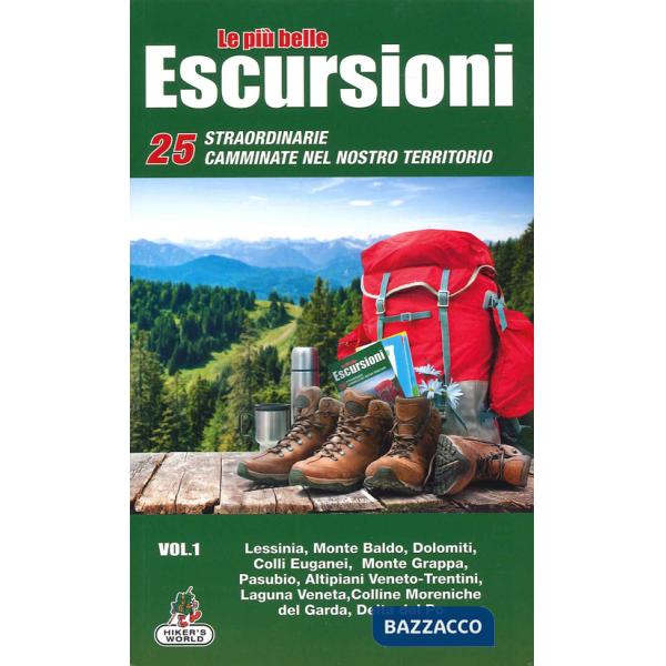 Più belle escursioni. 25 straordinarie camminate nel nostro territorio (Le). Vol. 1: Lessinia, Monte Baldo, Dolomiti, Colli Euga