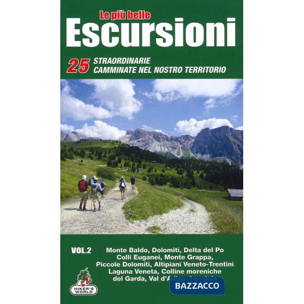 Più belle escursioni. 25 straordinarie camminate nel nostro territorio (Le). Vol. 2: Monte Baldo, Dolomiti, Delta del Po, Colli 