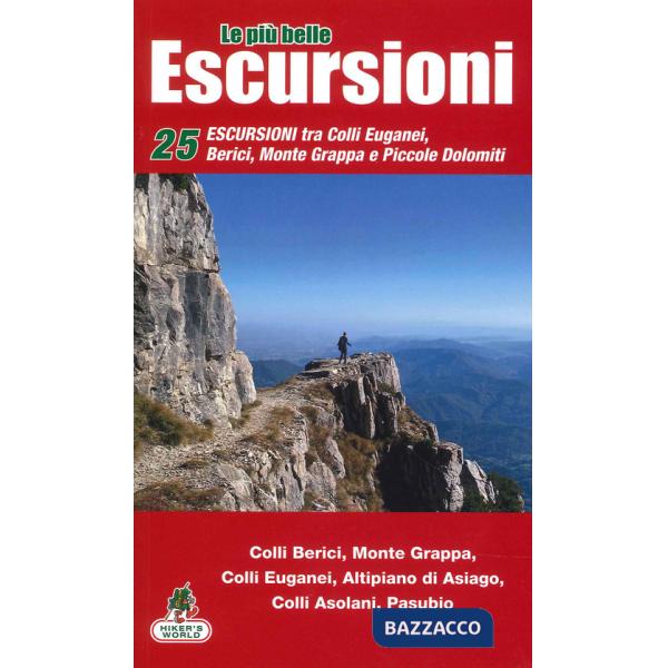 Più belle escursioni del nostro territorio (Le). Vol. 1: Escursioni Colli Euganei, Berici, Asiago