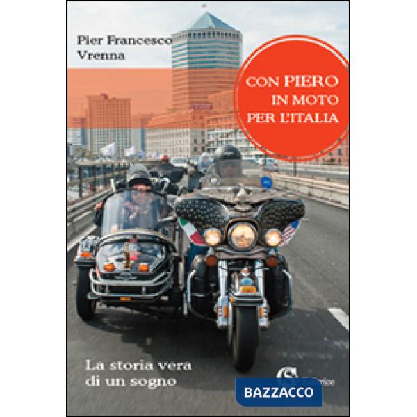 Con Piero in moto per l'Italia. La storia vera di un sogno