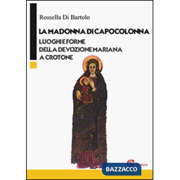 Madonna di Capocolonna. Luoghi e forme della devozione mariana a Crotone (La)