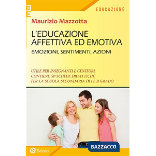 Educazione affettiva ed emotiva. Emozioni, sentimenti, azioni. (L')