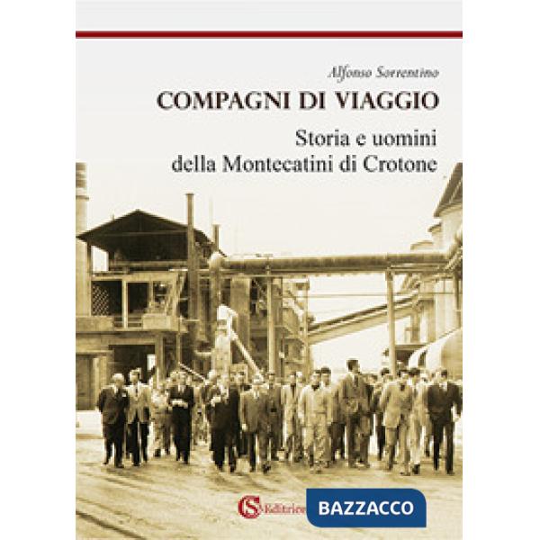 Compagni di viaggio. Storia e uomini della Montecatini di Crotone