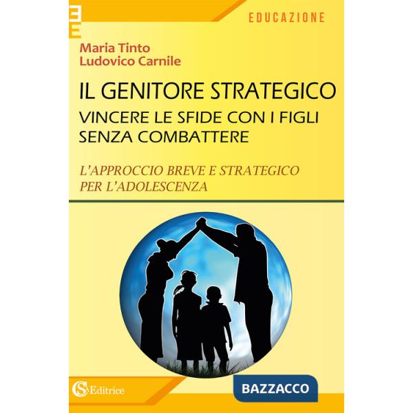 Genitore strategico. Vincere le sfide con i figli senza combattere. L'approccio breve e strategico per l'adolescenza (Il)