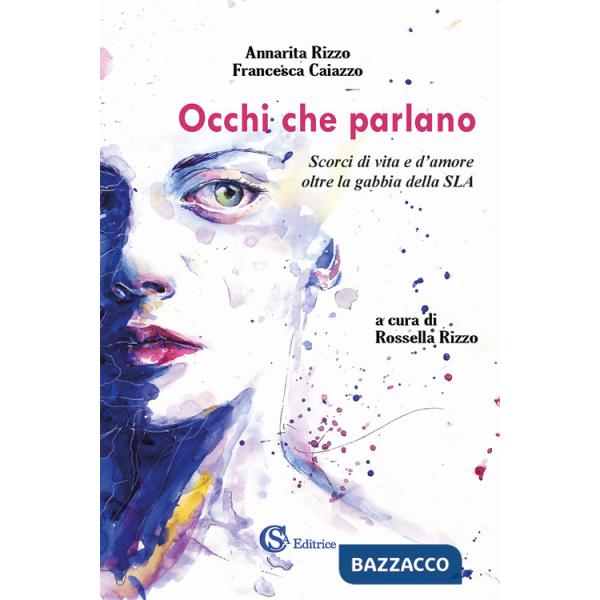 Occhi che parlano. Scorci di vita e d'amore oltre la gabbia della SLA