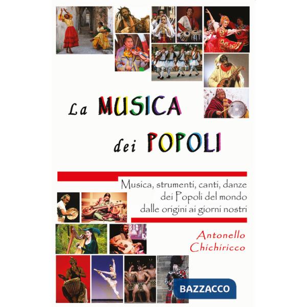 Musica dei popoli. Musica, strumenti, canti, danze dei popoli del mondo dalle origini ai giorni nostri (La)