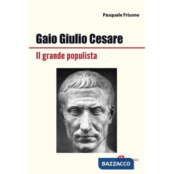 Gaio Giulio Cesare Il grande populista
