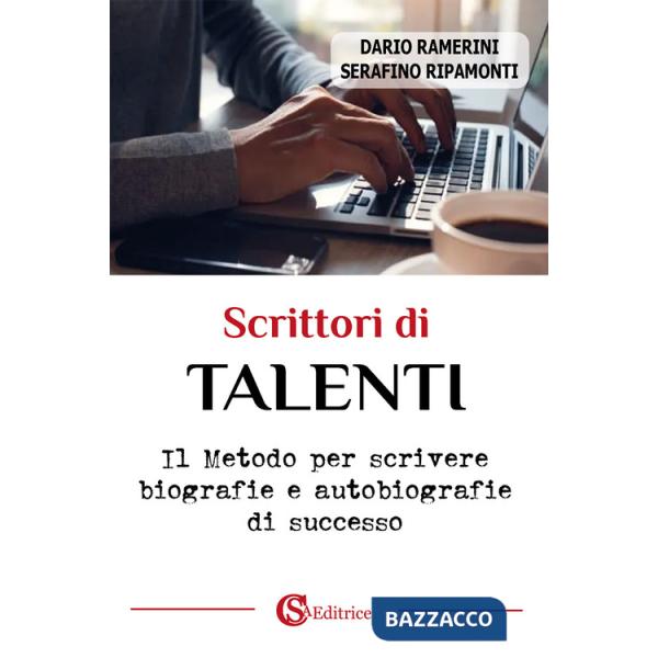 Scrittori di talenti. Il metodo per scrivere biografie e autobiografie di successo