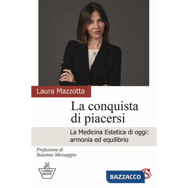 Conquista di piacersi. La medicina estetica di oggi: armonia ed equilibrio (La)