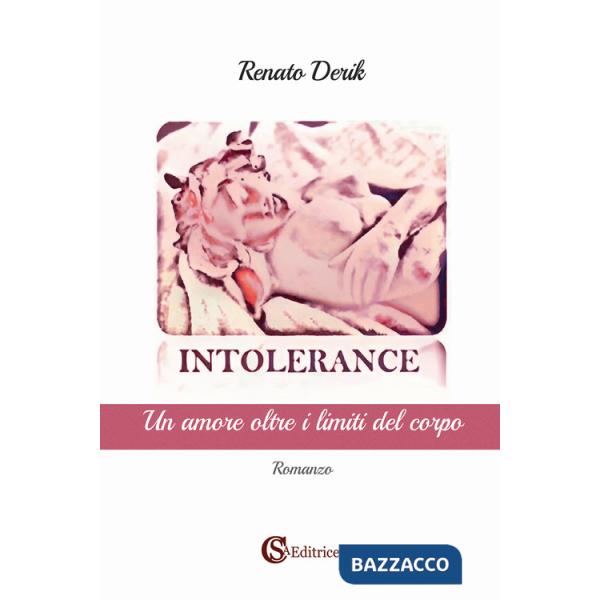 Intolerance. Un amore oltre i limiti del corpo
