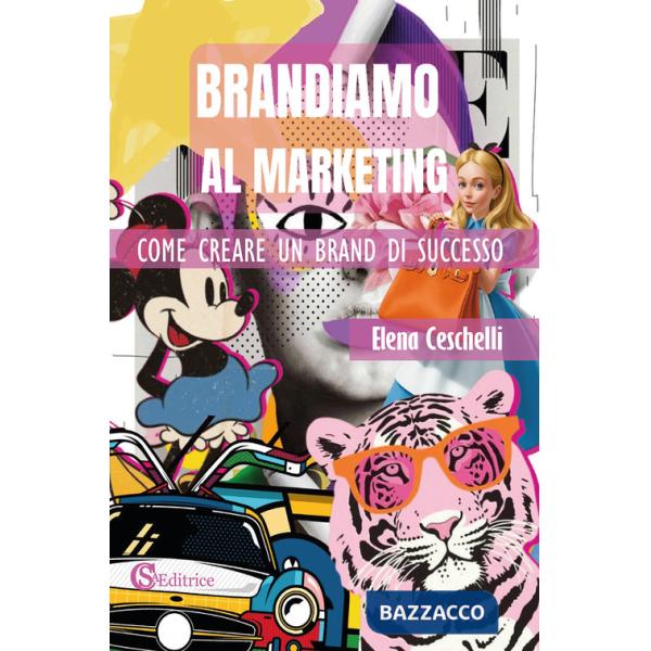 Brandiamo al marketing. Come creare un brand di successo