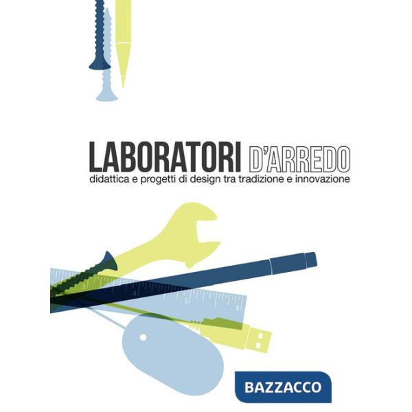 Laboratori d'arredo. Didattica e progetti di design tra tradizione e innovazione