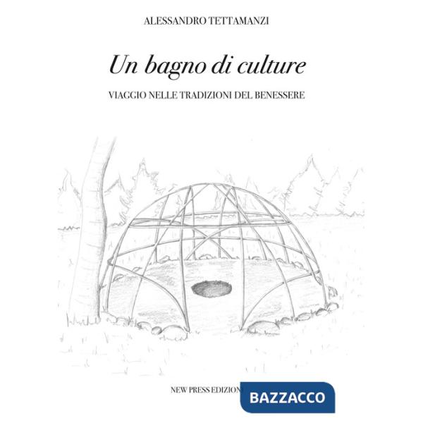 Bagno di culture. Viaggio nelle tradizioni del benessere (Un)