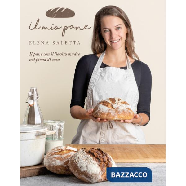 Mio pane. Il pane con il lievito madre nel forno di casa (Il)
