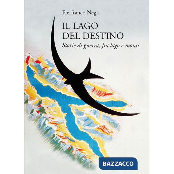 Lago del destino. Storie di guerra, tra lago e monti (Il)