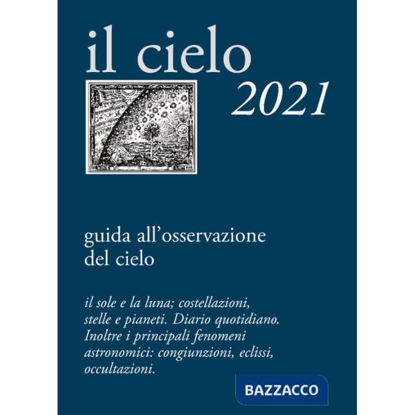 Cielo 2021. Guida all'osservazione del cielo (Il)