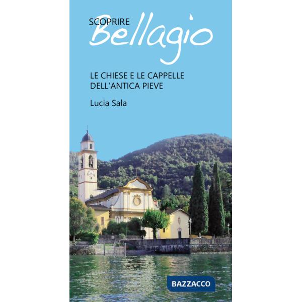 Scoprire Bellagio. Le chiese e le cappelle dell'antica pieve