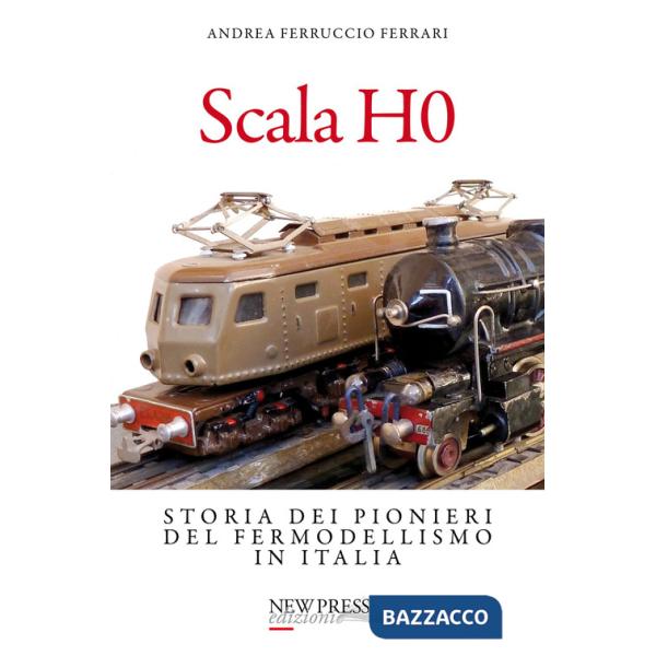 Scala H0. Storia dei pionieri del fermodellismo in Italia