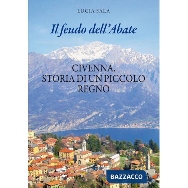 Feudo dell'Abate. Civenna, storia di un piccolo regno (Il)